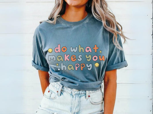 Happy Shirt - Positive Tee Gift for Her Inspirational Comfort Colors Top