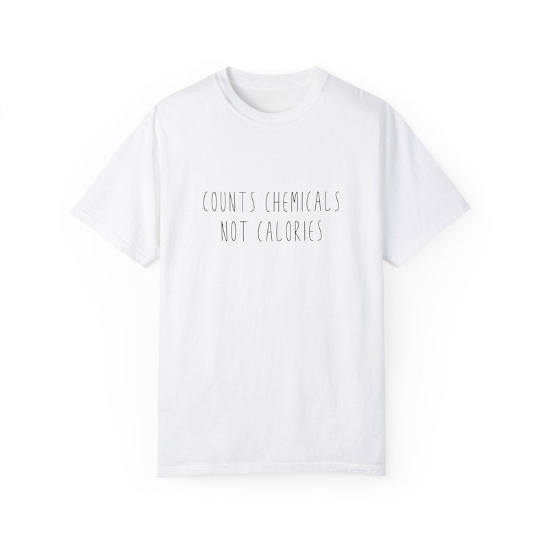 Count Chemicals Not Calories Shirt - Oversized Healthy Advocate Tee